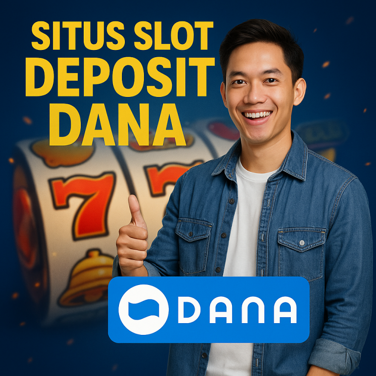 Situs Slot Deposit Dana: Kemudahan dan Keamanan Transaksi Modern
